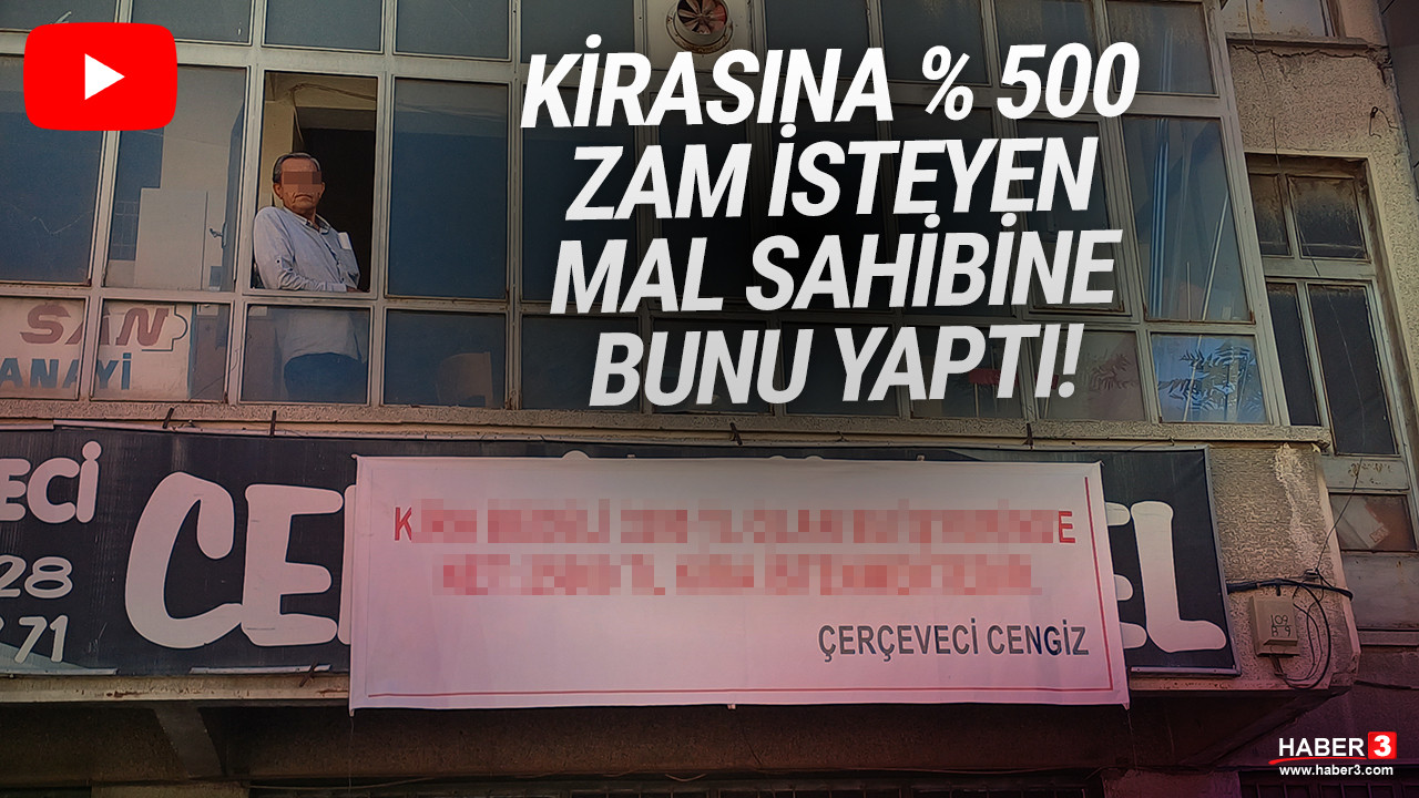 Yüzde 500 zam isteyen mal sahibini böyle ifşa etti