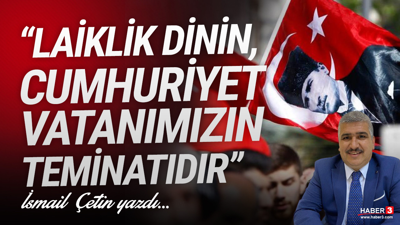 Laiklik dinin, Cumhuriyet vatanımızın teminatıdır
