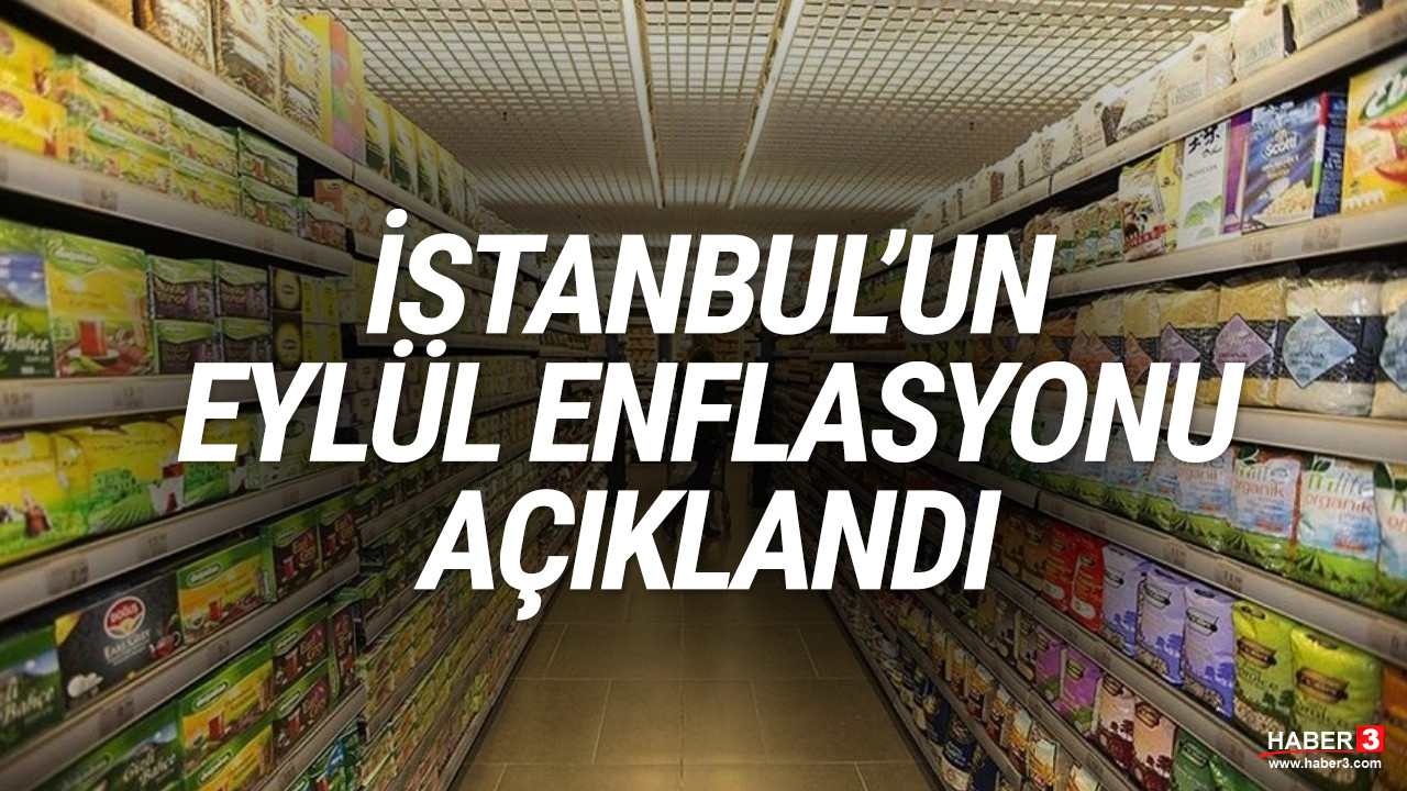 İstanbul'un Eylül enflasyonu belli oldu