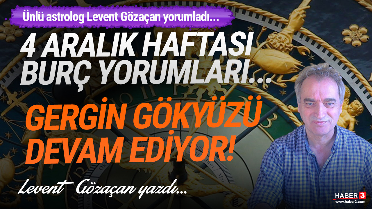 4 Aralık haftası burç yorumları