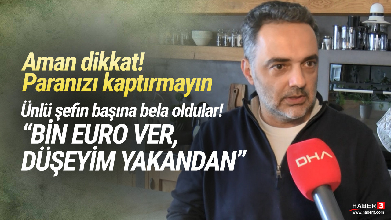 Şef Arda Türkmen'in başı dolandırıcılarla dertte: ''Bin Euro ver, düşeyim yakandan''