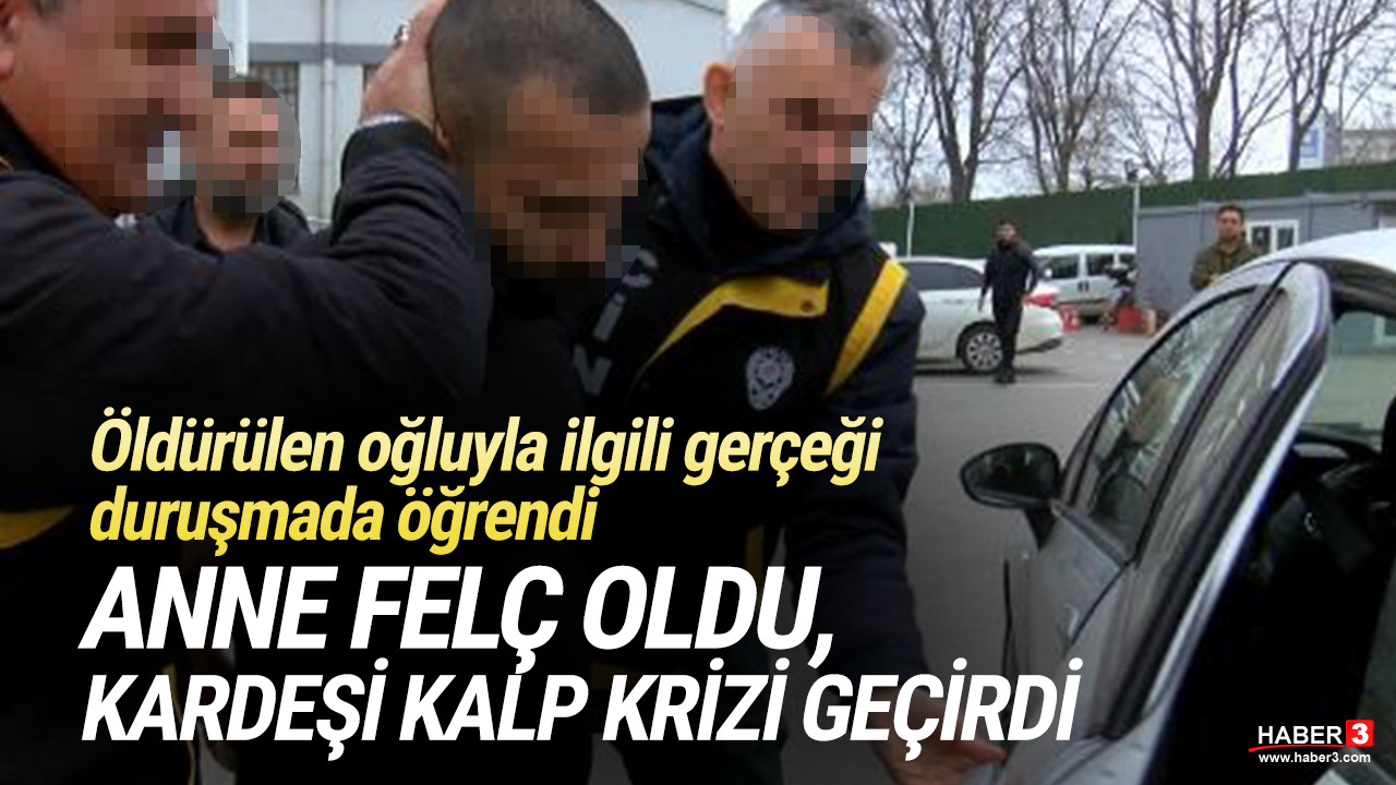 Duruşmada gerçeği öğrenen anne felç oldu, kardeşi kalp krizi geçirdi
