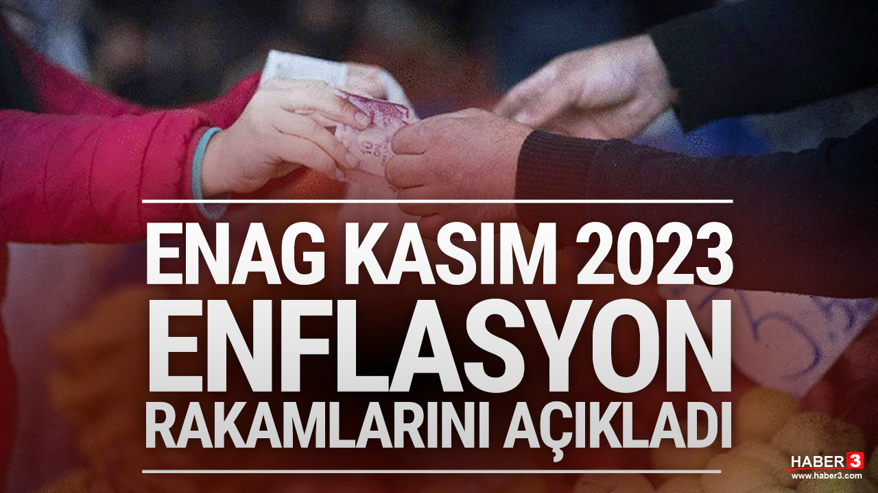 ENAG, Kasım 2023 enflasyon rakamlarını açıkladı