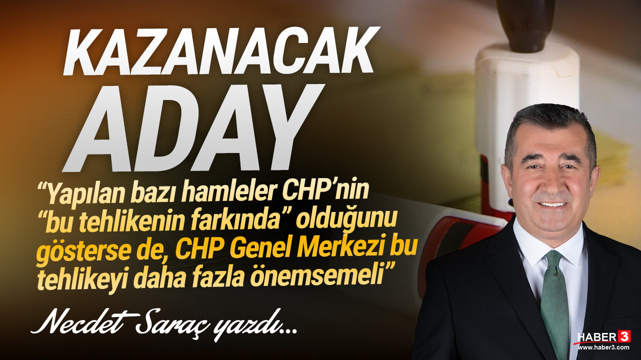 Haber3.com yazarı Necdet Saraç yazdı: Kazanacak aday