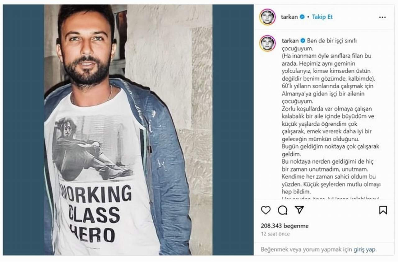 Ünlü sanatçı Tarkan, sosyal medyadan 1 Mayıs mesajı paylaştı. Çalışmak için Almanya'ya giden işçi bir ailenin çocuğu olduğunu belirten sanatçı "Bu noktaya nereden geldiğimi de hiçbir zaman unutmadım, unutmam" ifadelerini kullandı.