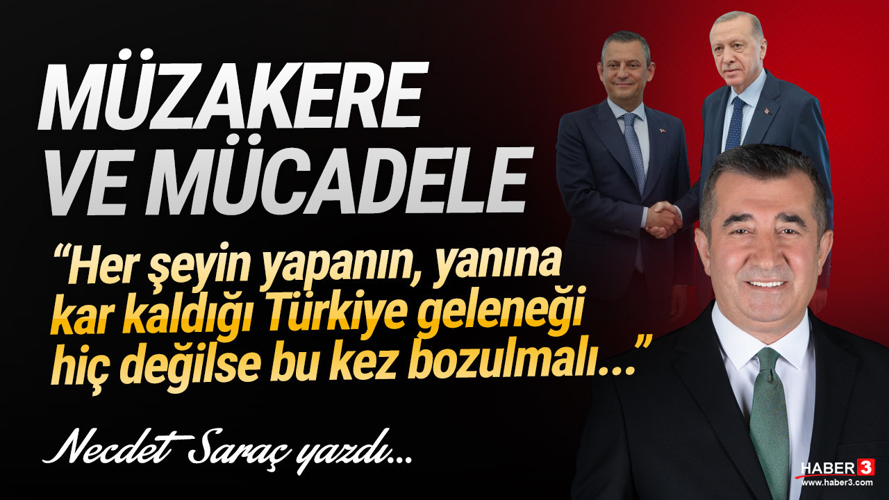 Haber3.com yazarı Necdet Saraç yazdı: Müzakere ve mücadele