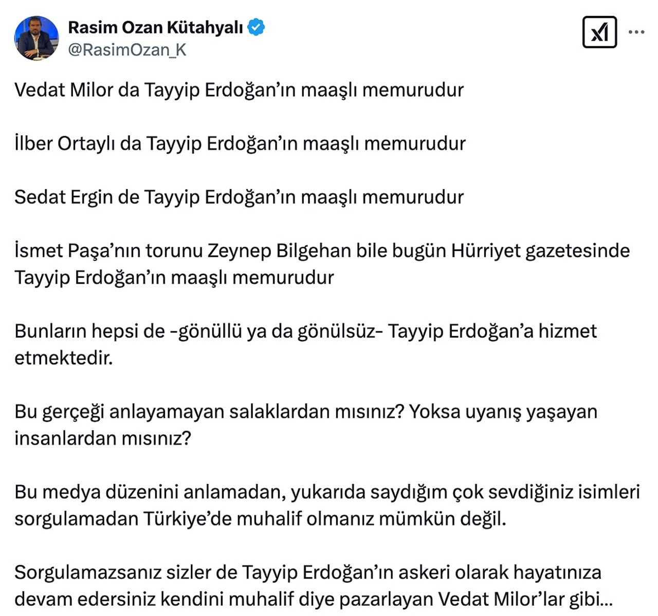 AK Parti iktidarına yakınlığıyla bilinen ve hem Türkiye gündemine dair hem de spor yorumculuğunda yaptığı açıklamalarla gündemden düşmeyen Rasim Ozan Kütahyalı Vedat Milor'ü, Prof. Dr. İlber Ortaylı'yı, Sedat Ergin'i ve Zeynep Bilgehan'ı "Recep Tayyip Erdoğan'ın maaşlı memuru" ilan etti.