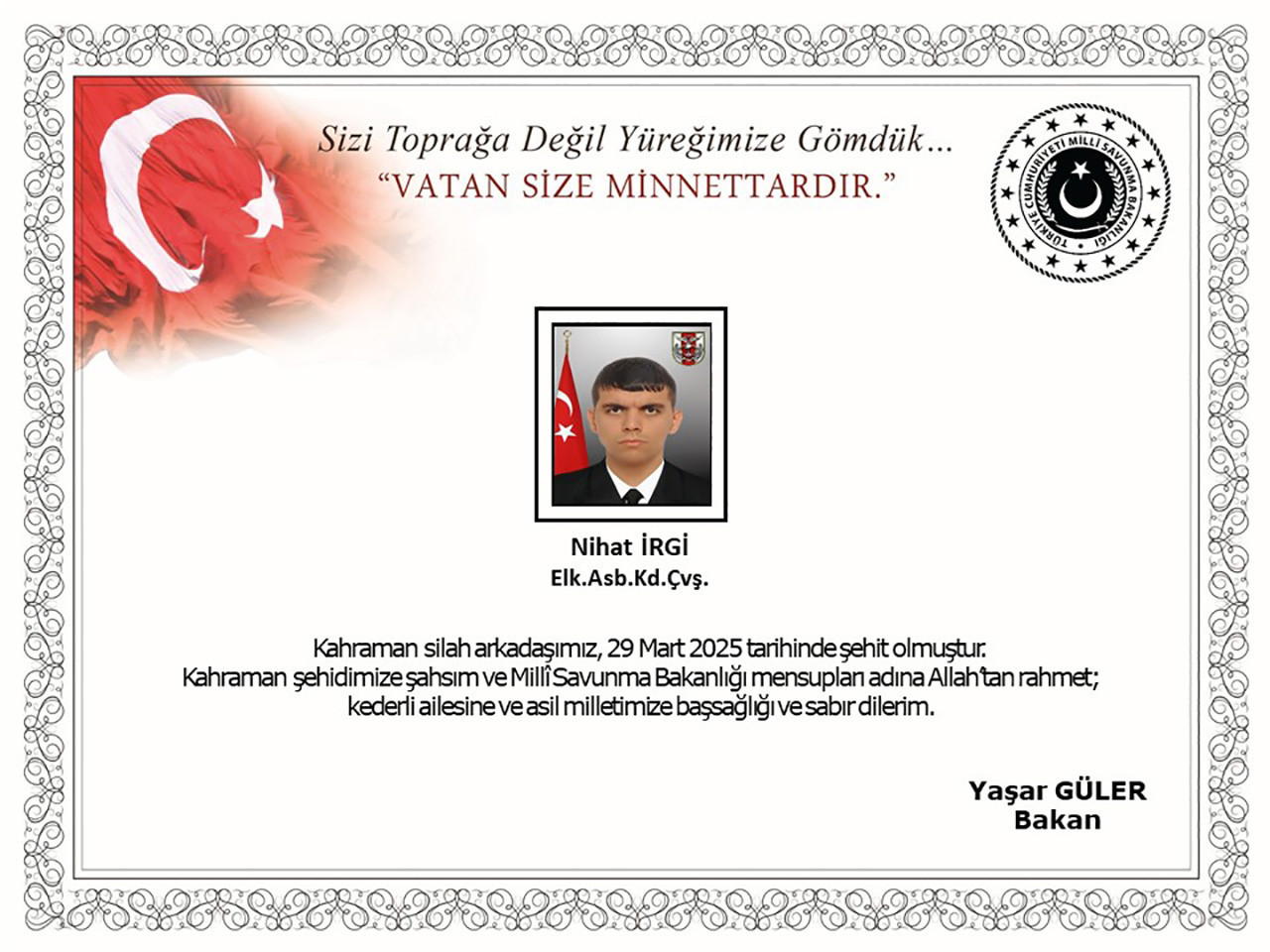 Milli Savunma Bakanlığı, Astsubay Kıdemli Çavuş Nihat İrgi'nin rahatsızlanarak şehit olduğunu duyurdu.