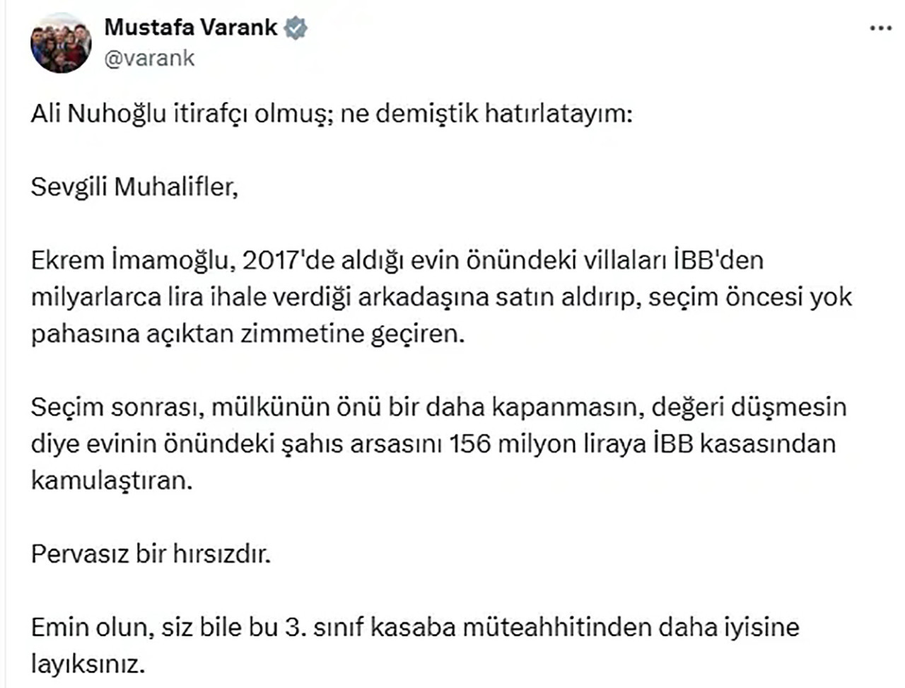 AK Partili Mustafa Varank, İBB Başkanı ve CHP'nin cumhurbaşkanı adayı Ekrem İmamoğlu'na ''Pervasız bir hırsızdır'' dedi. Muhaliflere seslenen Varank, ''Emin olun, siz bile bu 3. sınıf kasaba müteahhitinden daha iyisine layıksınız.'' ifadelerini kullandı. 