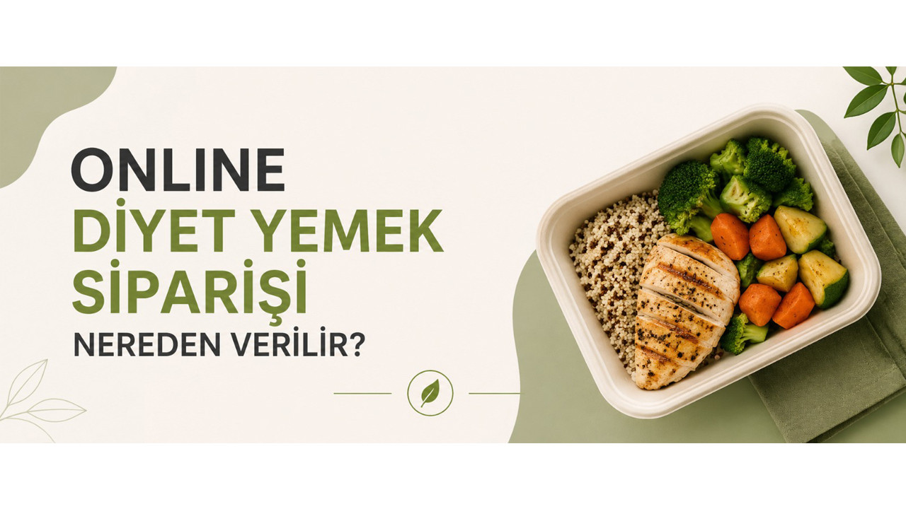 Online diyet yemek siparişi hizmeti ile kapınıza gelen sağlıklı öğünler